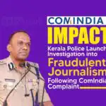 Manoj Abraham-IPS-orders-probe-into-ComIndia-complaint| Fraudulent Journalism in Kerala