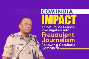 Manoj Abraham-IPS-orders-probe-into-ComIndia-complaint| Fraudulent Journalism in Kerala
